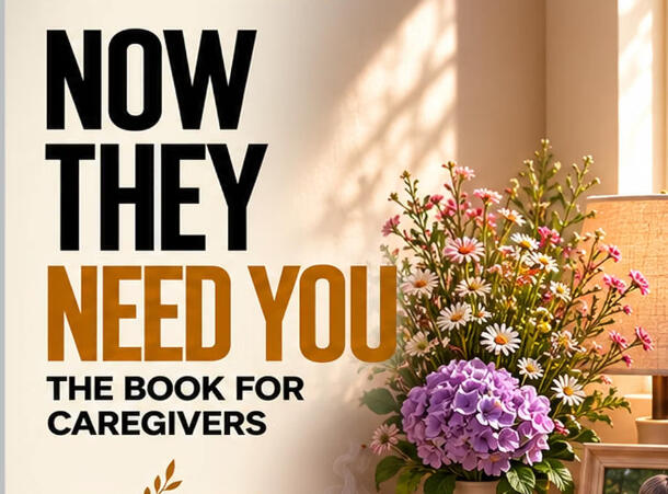 Now They Need You: The Book for Caregivers